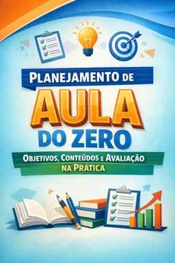 Capa do Ebook gratuito Planejamento de Aula do Zero: Objetivos, Conteúdos e Avaliação na Prática